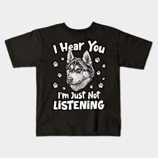 I Hear You I'm Just Not Listening -Siberian Husky Dog Kids T-Shirt